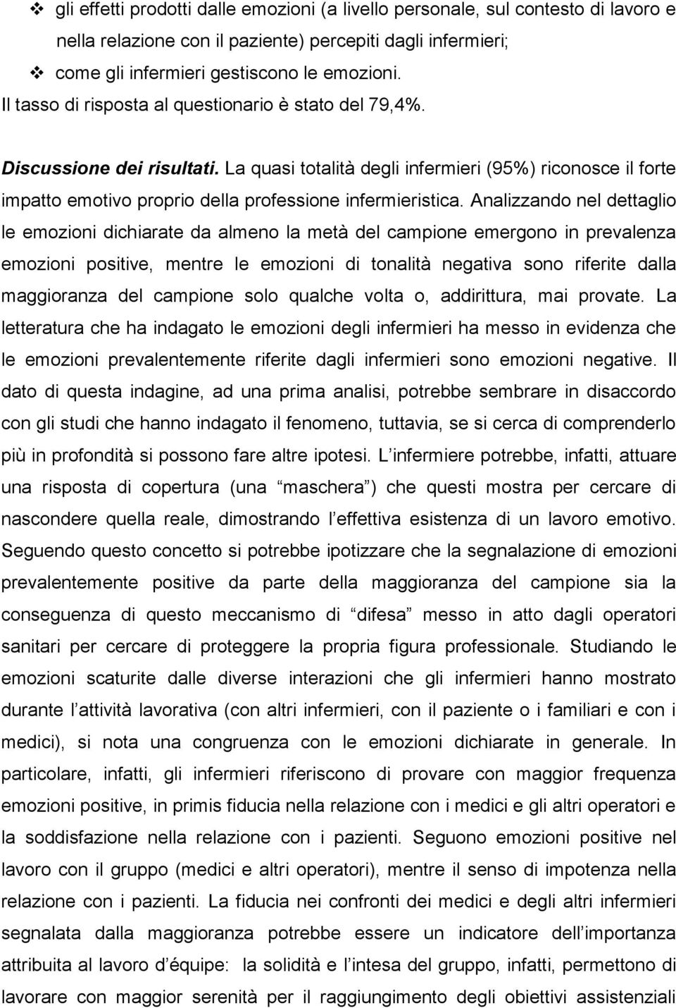 La quasi totalità degli infermieri (95%) riconosce il forte impatto emotivo proprio della professione infermieristica.