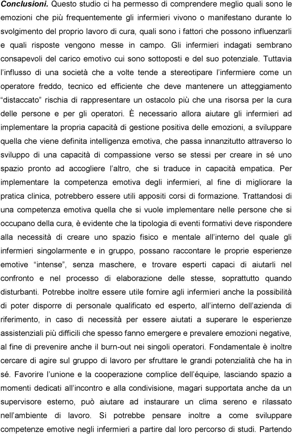 fattori che possono influenzarli e quali risposte vengono messe in campo. Gli infermieri indagati sembrano consapevoli del carico emotivo cui sono sottoposti e del suo potenziale.