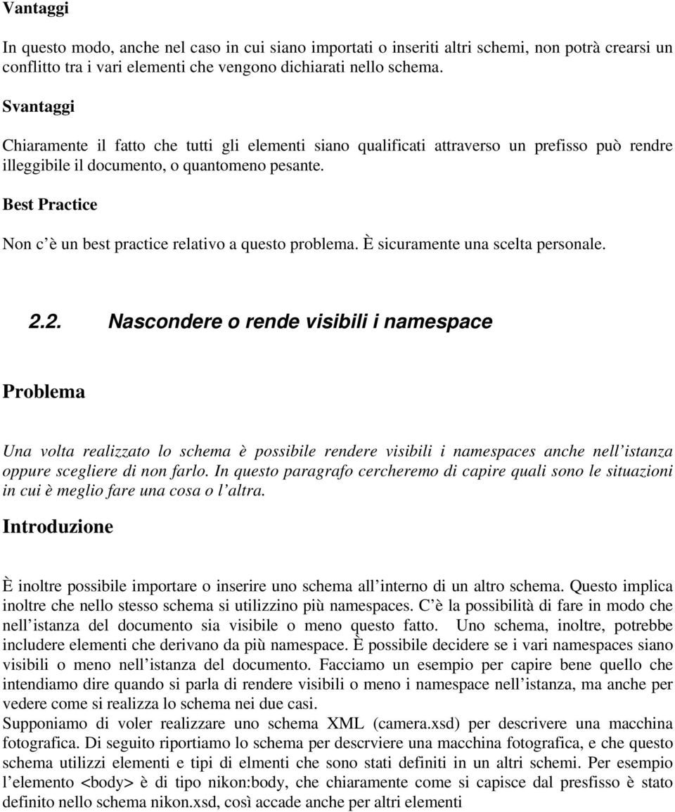 Best Practice Non c è un best practice relativo a questo problema. È sicuramente una scelta personale. 2.