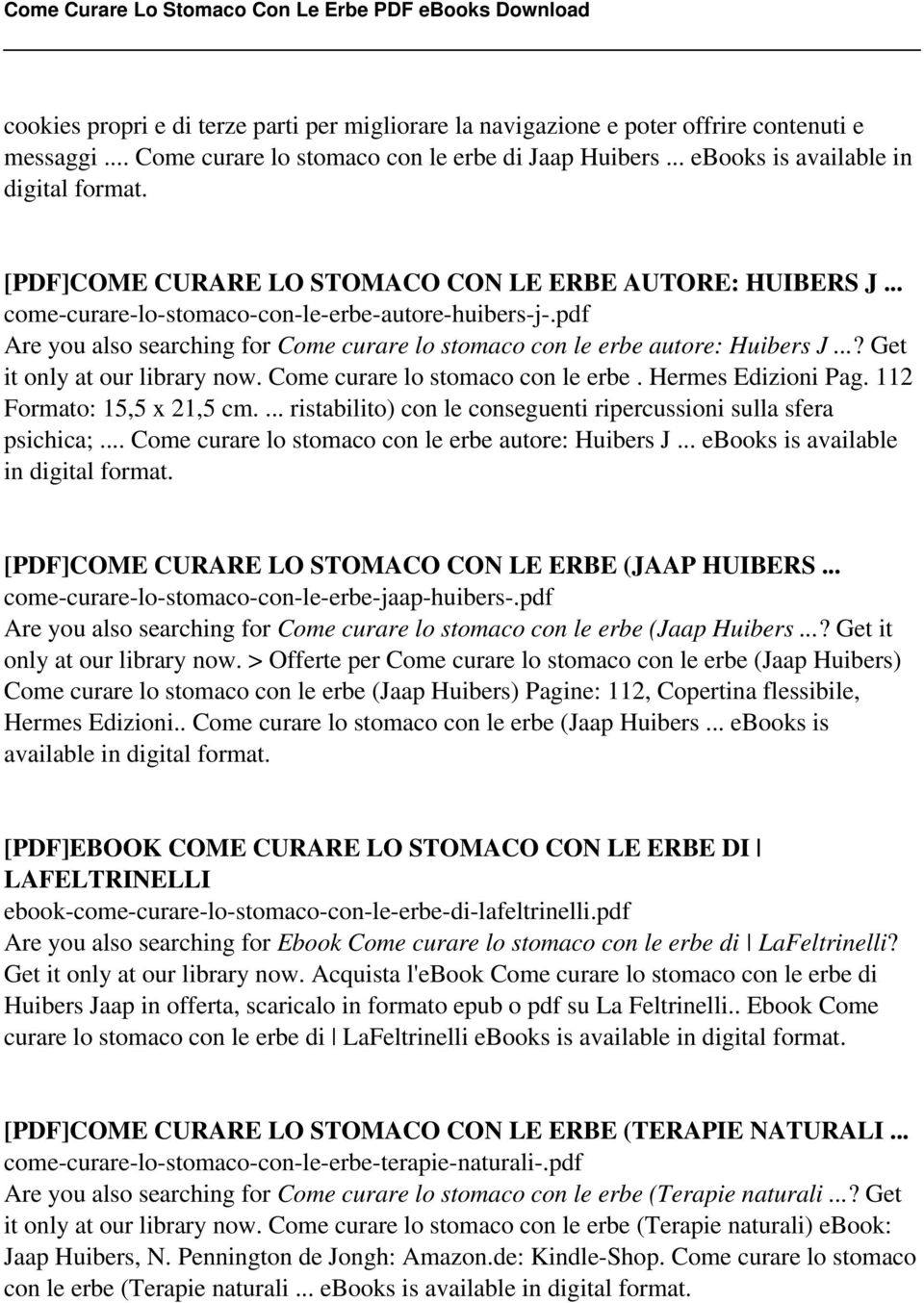 pdf Are you also searching for Come curare lo stomaco con le erbe autore: Huibers J...? Get it only at our library now. Come curare lo stomaco con le erbe. Hermes Edizioni Pag.
