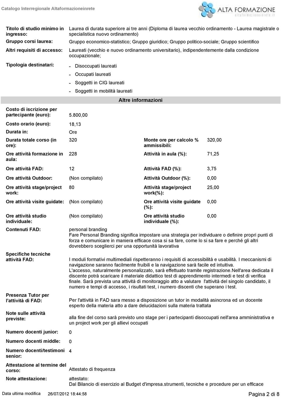 magistrale o specialistica nuovo ordinamento) Gruppo economicostatistico; Gruppo giuridico; Gruppo politicosociale; Gruppo scientifico Laureati (vecchio e nuovo ordinamento universitario),