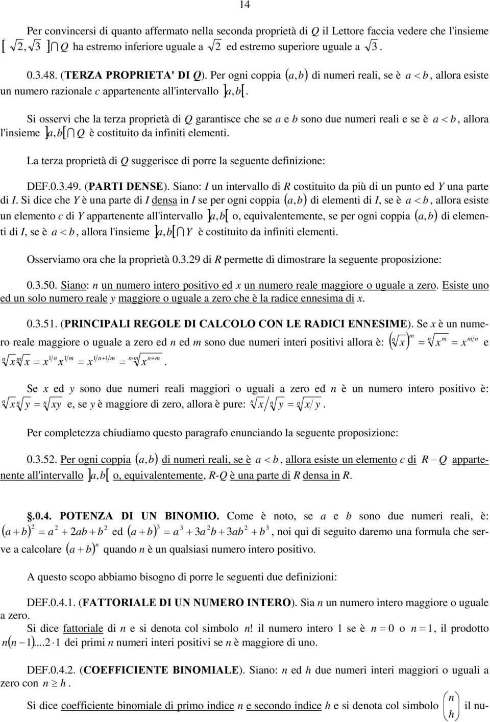 suggersce d porre l seguete defoe: DEF09 (PARTI DENSE) So: I u tervllo d R costtuto d pù d u puto ed Y u prte d I S dce che Y è u prte d I des I se per og copp ( b) d elemet d I se è < b llor esste u