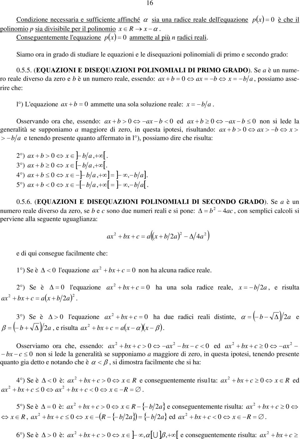 u sol soluoe rele: b Osservdo or che essedo: b > 0 b < 0 ed b 0 b 0 o s lede l geerltà se suppomo mggore d ero quest potes rsultdo: b > 0 > b > > b e teedo presete quto ffermto l ) possmo dre che