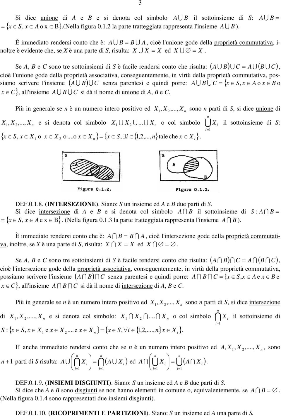 ssoctv coseguetemete vrtù dell propretà commuttv possmo scrvere l'seme ( A U B) U C se pretes e qud porre: A U B U C { S A o B o ll'seme A U B U C s dà l ome d uoe d A B e C C} Pù geerle se è u umero