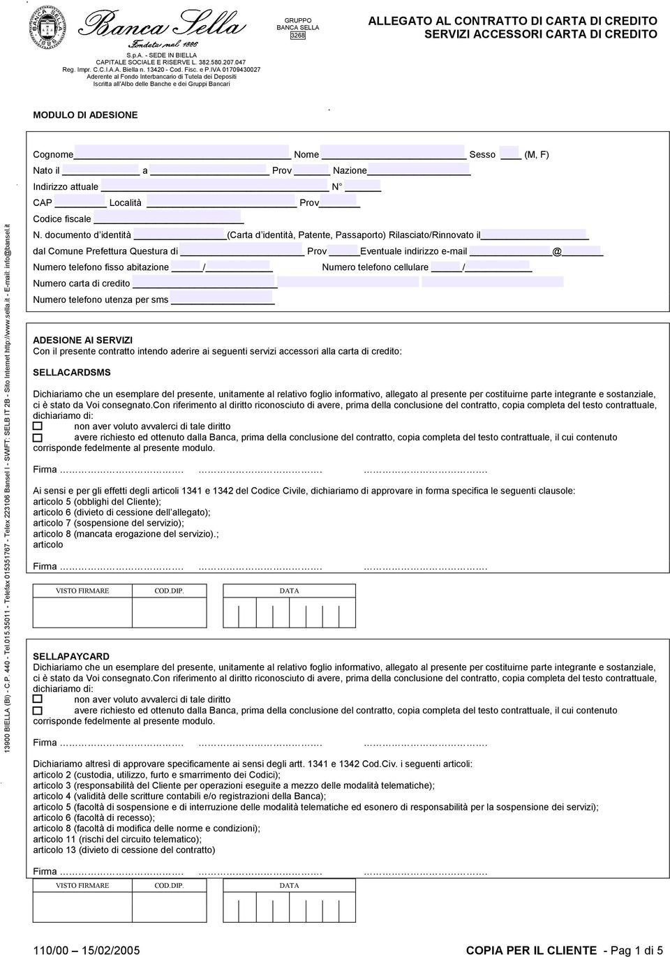 telefono cellulare / Numero carta di credito Numero telefono utenza per sms ADESIONE AI SERVIZI Con il presente contratto intendo aderire ai seguenti servizi accessori alla carta di credito: