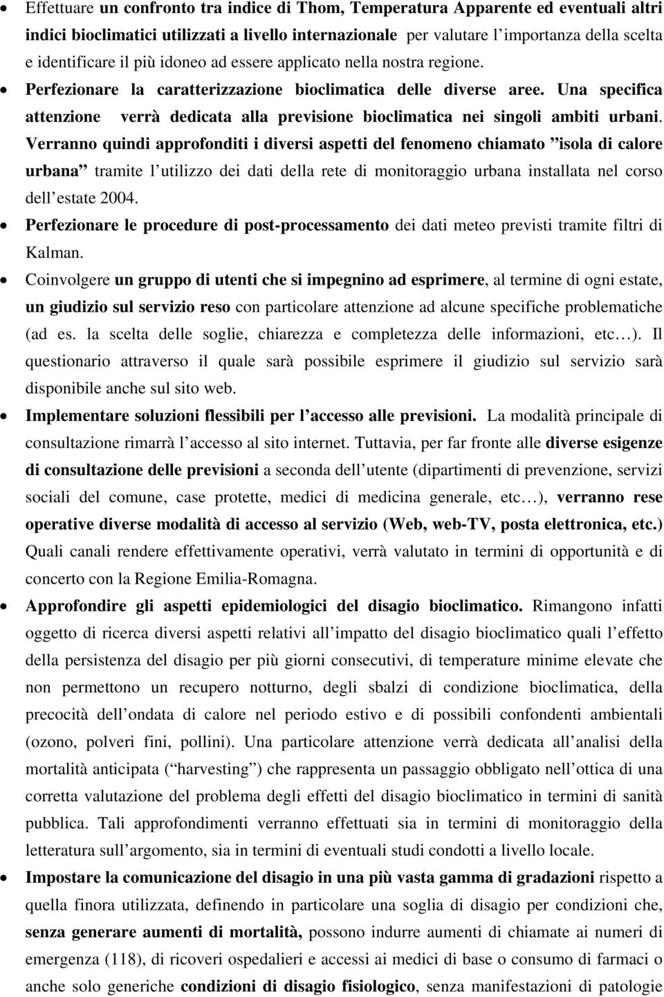 Una specifica attenzione verrà dedicata alla previsione bioclimatica nei singoli ambiti urbani.