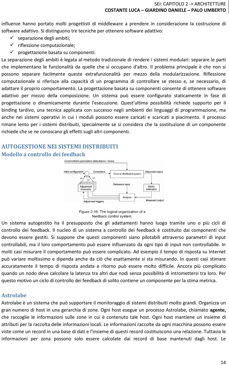 La separazione degli ambiti è legata al metodo tradizionale di rendere i sistemi modulari: separare le parti che implementano le funzionalità da quelle che si occupano d'altro.