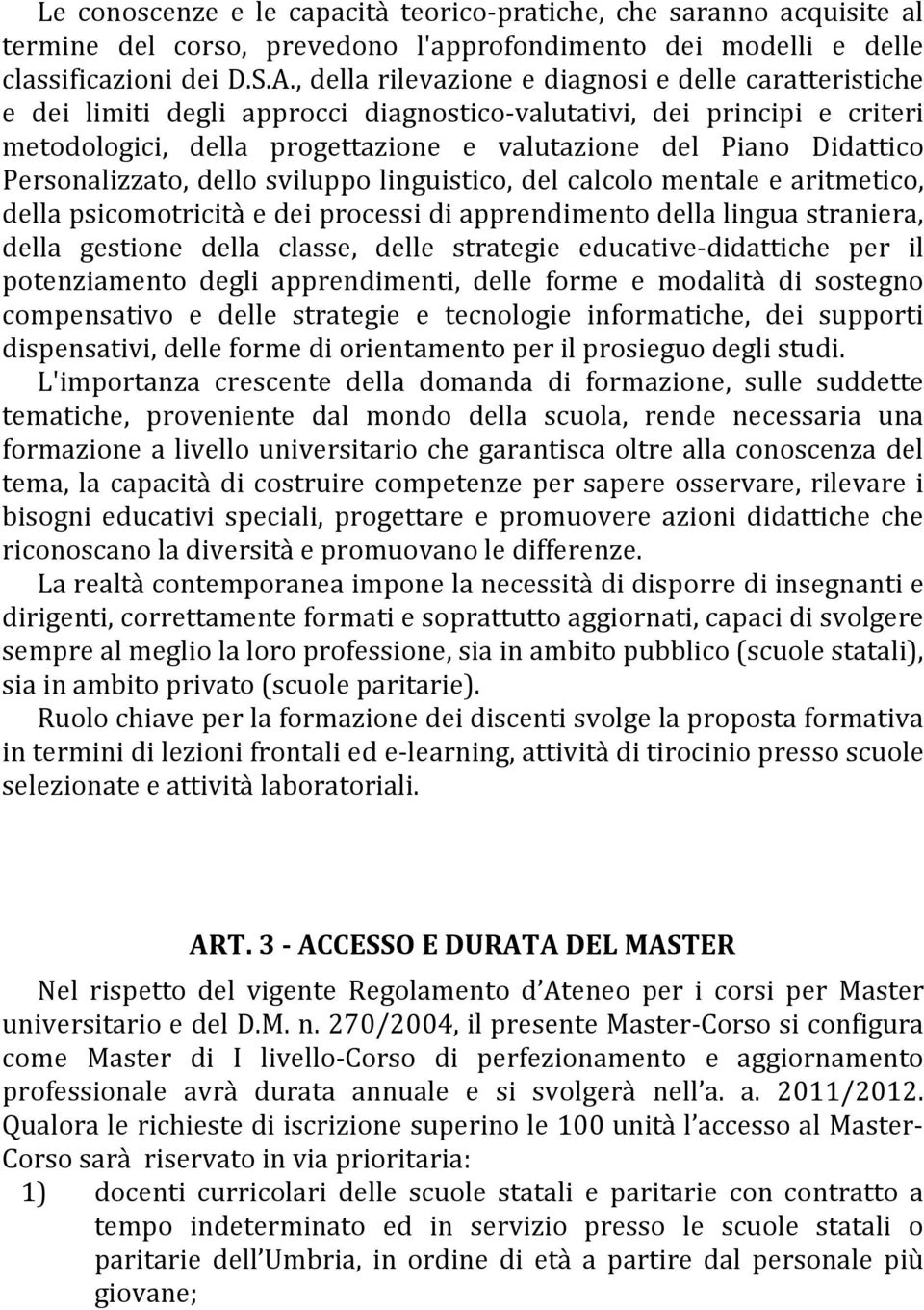 Personalizzato, dello sviluppo linguistico, del calcolo mentale e aritmetico, della psicomotricità e dei processi di apprendimento della lingua straniera, della gestione della classe, delle strategie