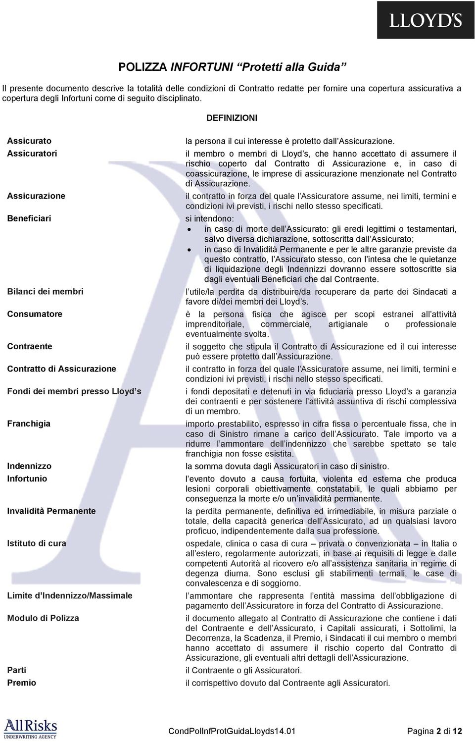 DEFINIZIONI Assicurato Assicuratori Assicurazione Beneficiari Bilanci dei membri Consumatore Contraente Contratto di Assicurazione Fondi dei membri presso Lloyd s Franchigia Indennizzo Infortunio