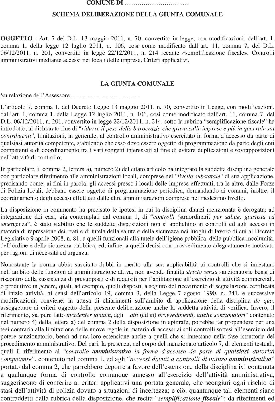 Controlli amministrativi mediante accessi nei locali delle imprese. Criteri applicativi. LA GIUNTA COMUNALE Su relazione dell Assessore... L articolo 7, comma 1, del Decreto Legge 13 maggio 2011, n.