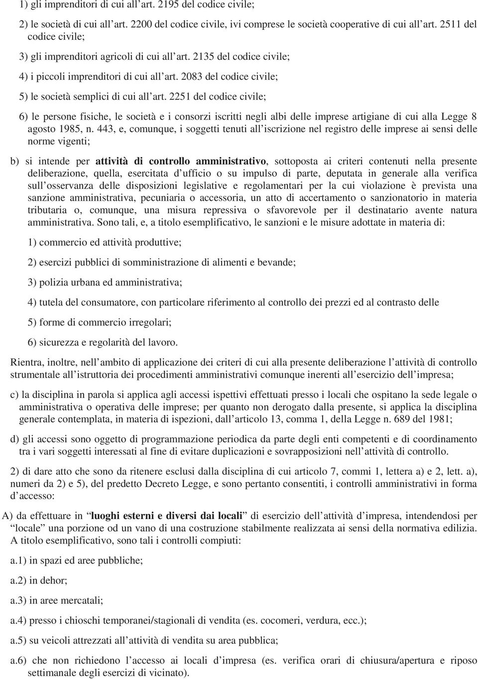 2251 del codice civile; 6) le persone fisiche, le società e i consorzi iscritti negli albi delle imprese artigiane di cui alla Legge 8 agosto 1985, n.