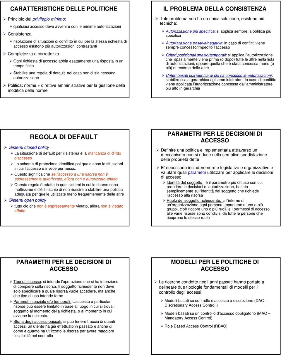 caso non ci sia nessuna autorizzazione Politica: norme + direttive amministrative per la gestione della modifica delle norme IL PROBLEMA DELLA CONSISTENZA Tale problema non ha un unica soluzione,