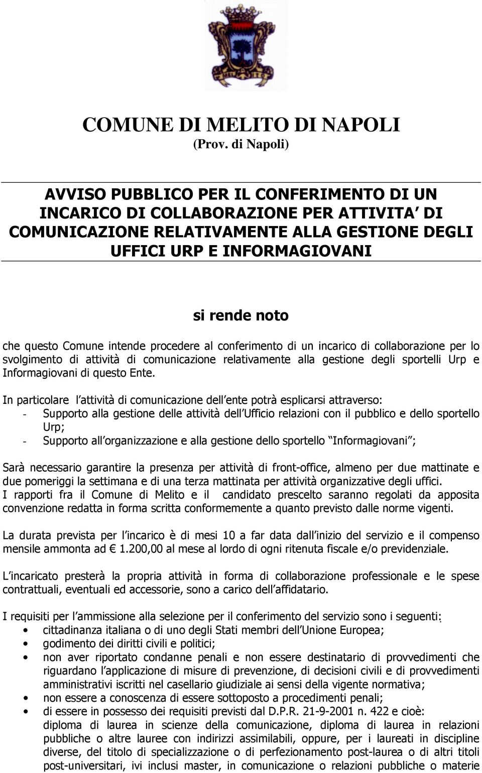 Comune intende procedere al conferimento di un incarico di collaborazione per lo svolgimento di attività di comunicazione relativamente alla gestione degli sportelli Urp e Informagiovani di questo