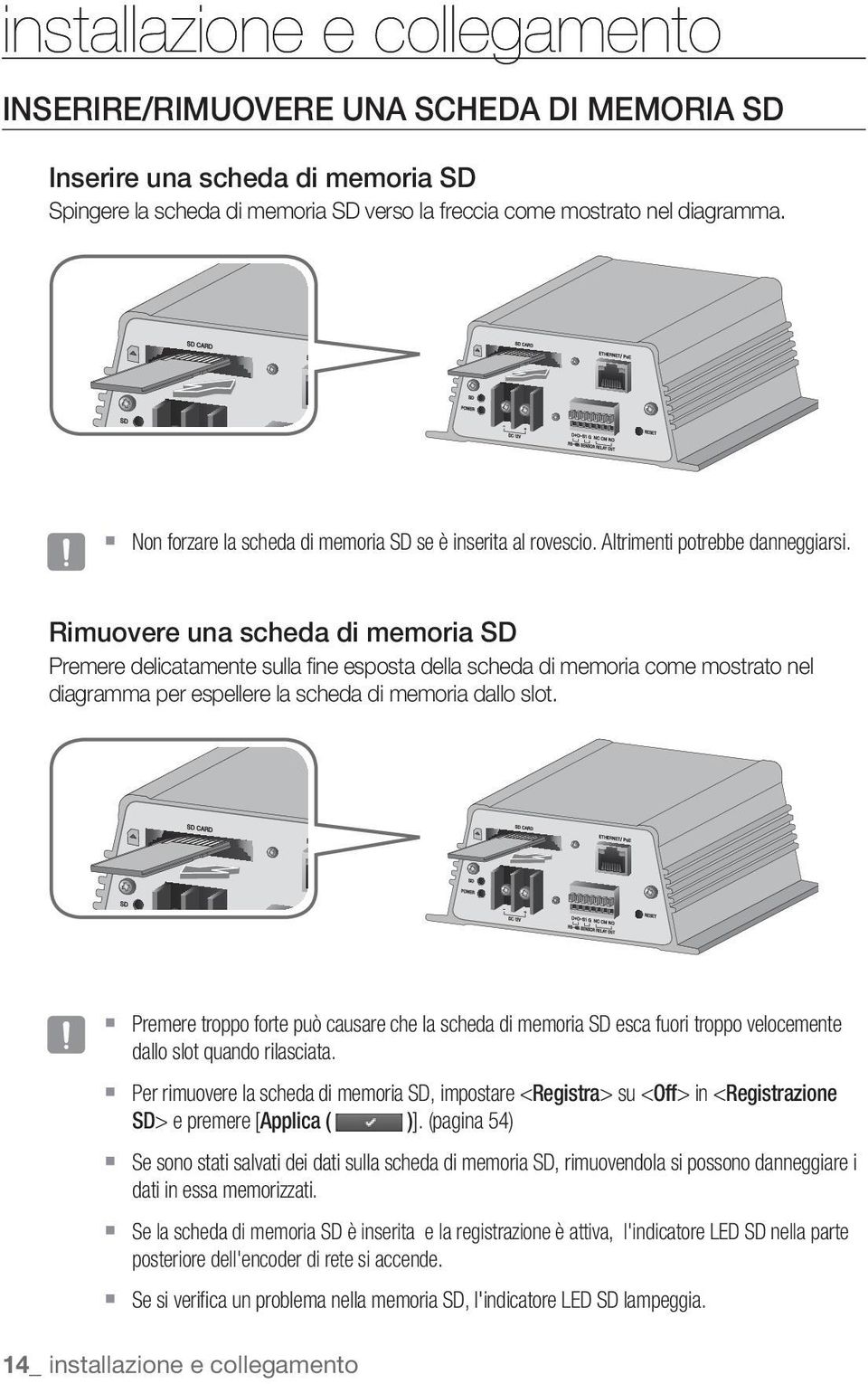 Rimuovere una scheda di memoria SD Premere delicatamente sulla fine esposta della scheda di memoria come mostrato nel diagramma per espellere la scheda di memoria dallo slot.