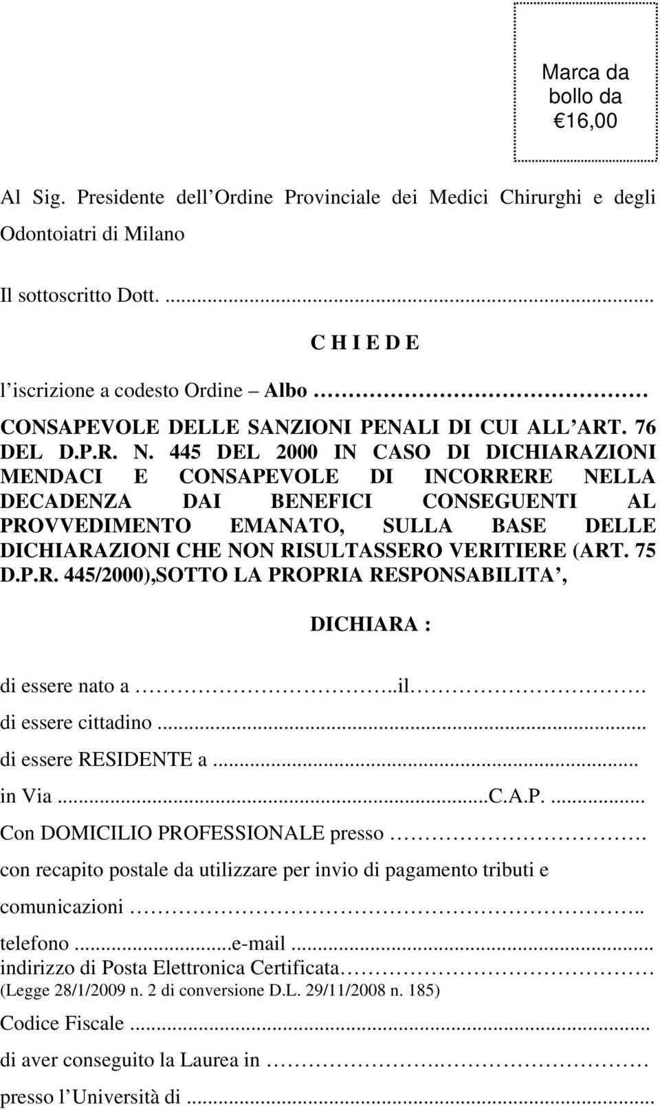 445 DEL 2000 IN CASO DI DICHIARAZIONI MENDACI E CONSAPEVOLE DI INCORRERE NELLA DECADENZA DAI BENEFICI CONSEGUENTI AL PROVVEDIMENTO EMANATO, SULLA BASE DELLE DICHIARAZIONI CHE NON RISULTASSERO