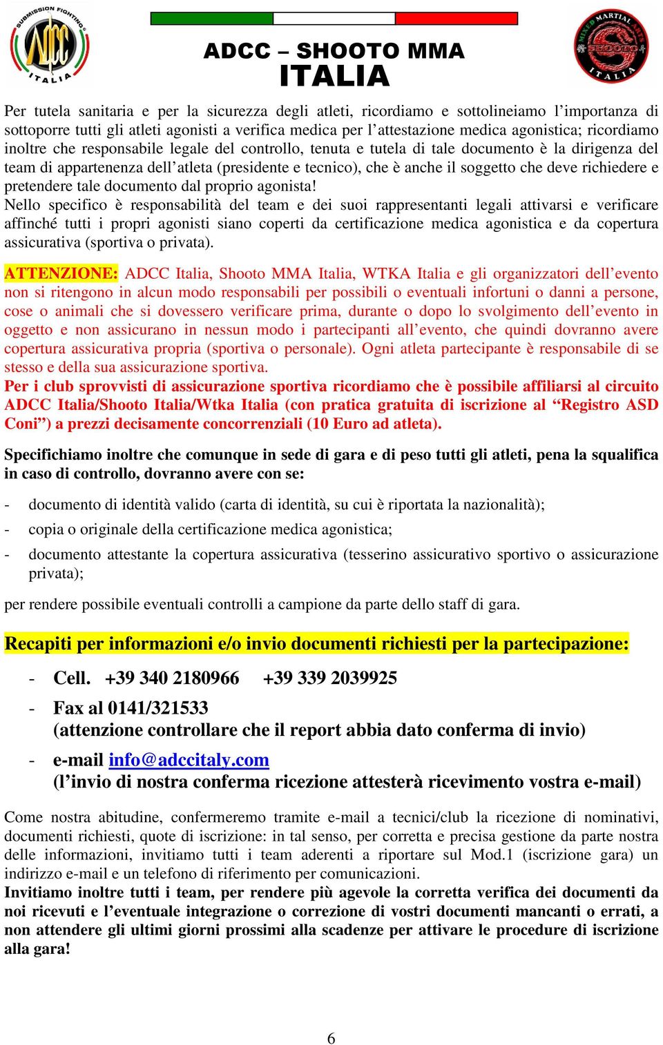 deve richiedere e pretendere tale documento dal proprio agonista!