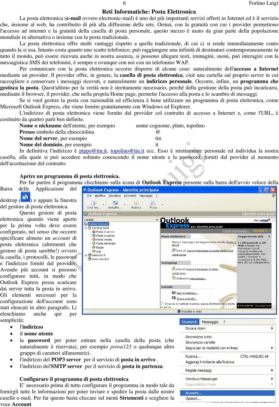 Ormai, con la gratuità con cui i provider permettono l'accesso ad internet e la gratuità della casella di posta personale, questo mezzo è usato da gran parte della popolazione mondiale in alternativa