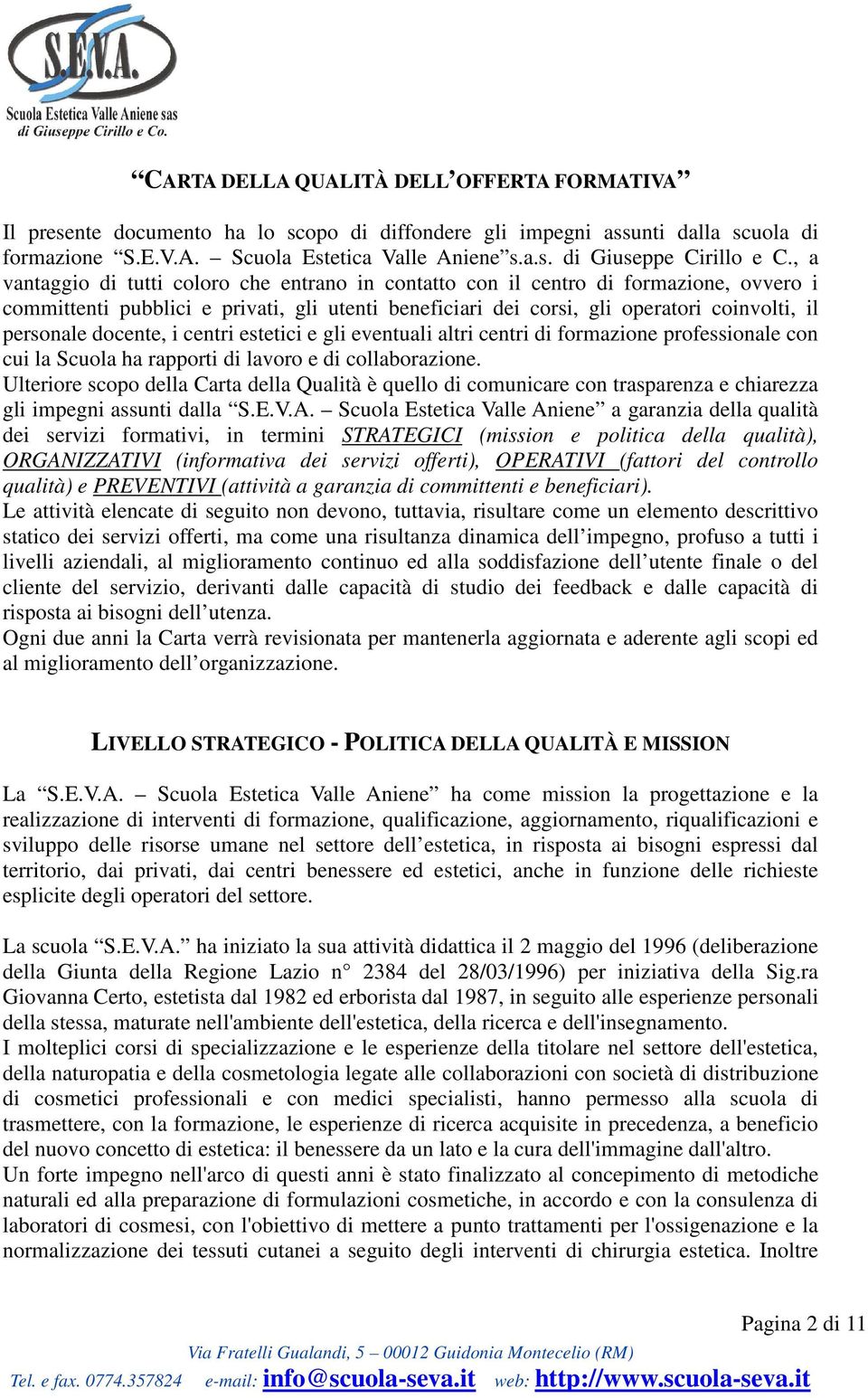 docente, i centri estetici e gli eventuali altri centri di formazione professionale con cui la Scuola ha rapporti di lavoro e di collaborazione.