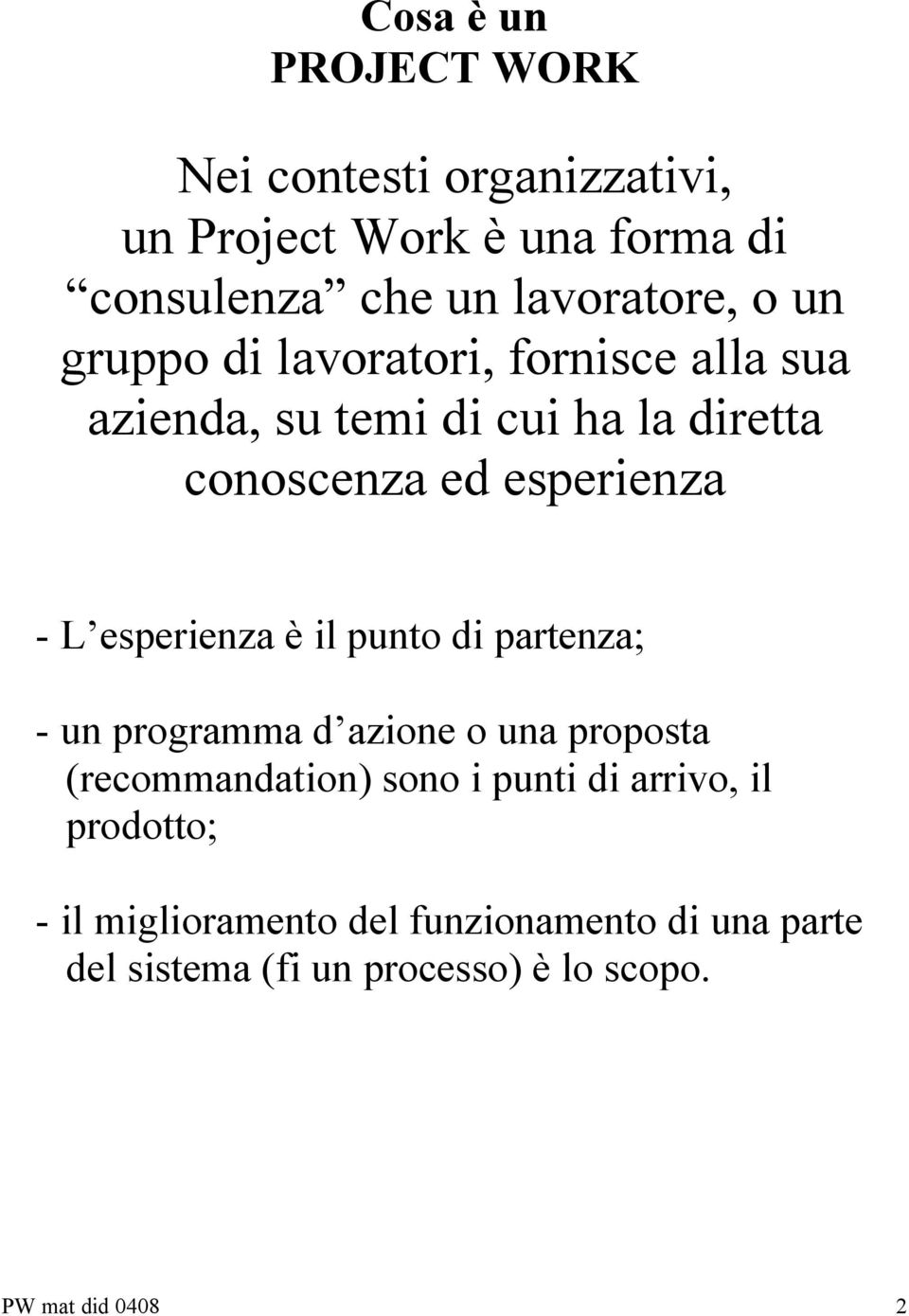 esperienza è il punto di partenza; - un programma d azione o una proposta (recommandation) sono i punti di arrivo,