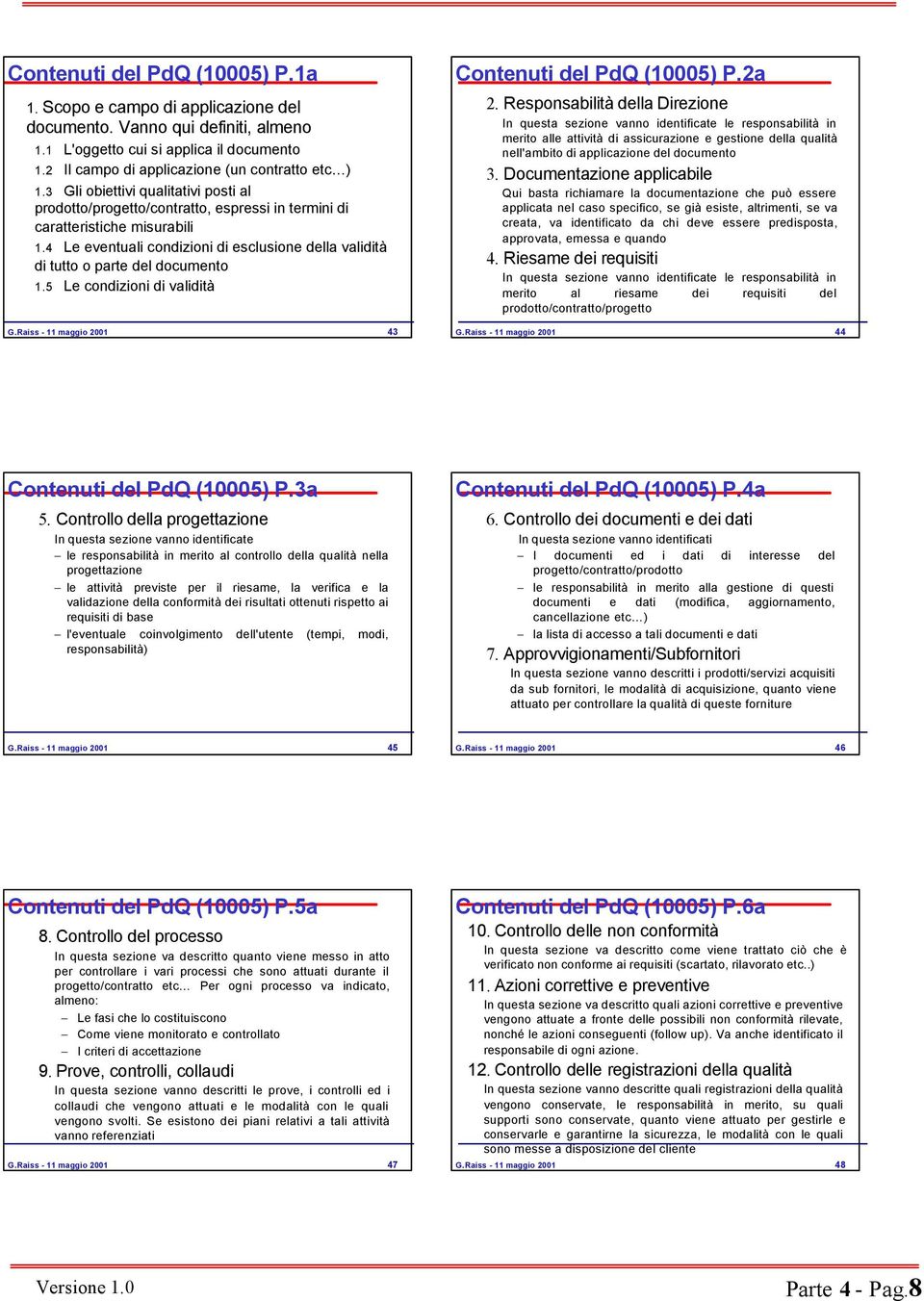 4 Le eventuali condizioni di esclusione della validità di tutto o parte del documento.5 Le condizioni di validità G.Raiss - maggio 200 43 Contenuti del PdQ (0005) P.2a 2.