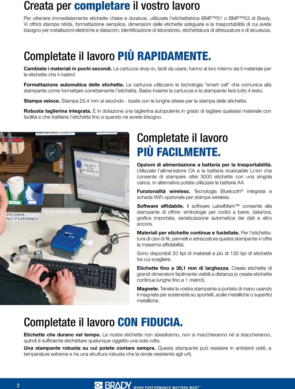 laboratorio, etichettatura di attrezzature e di sicurezza. Completate il lavoro PIÙ RAPIDAMENTE. Cambiate i materiali in pochi secondi.