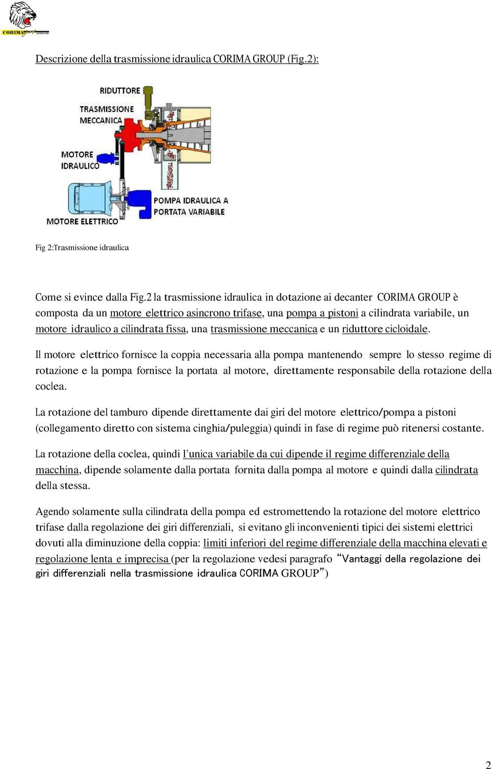 fissa, una trasmissione meccanica e un riduttore cicloidale.