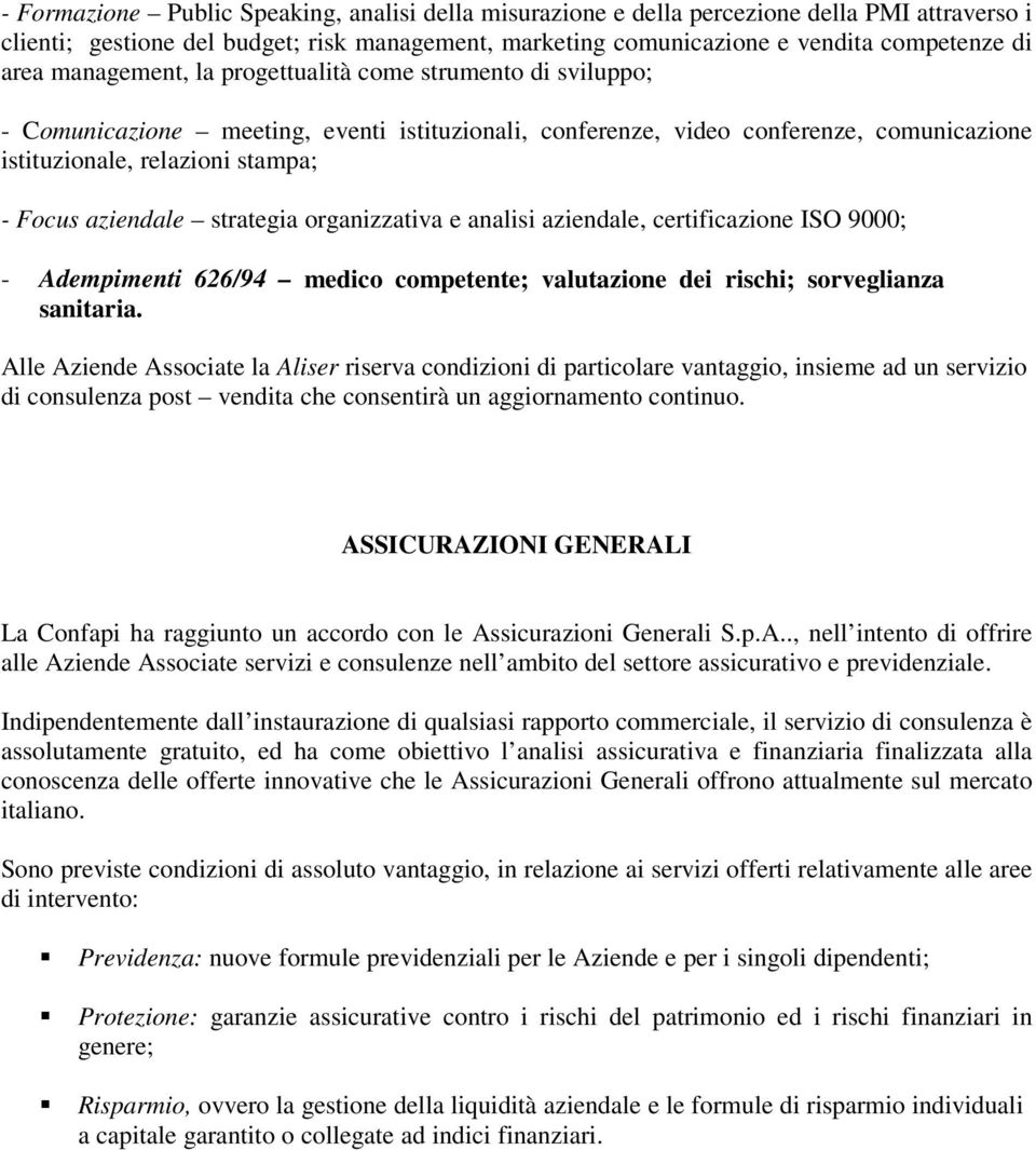 strategia organizzativa e analisi aziendale, certificazione ISO 9000; - Adempimenti 626/94 medico competente; valutazione dei rischi; sorveglianza sanitaria.