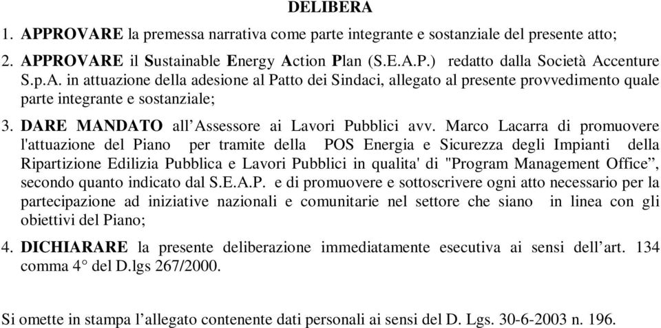 Marco Lacarra di promuovere l'attuazione del Piano per tramite della POS Energia e Sicurezza degli Impianti della Ripartizione Edilizia Pubblica e Lavori Pubblici in qualita' di "Program Management