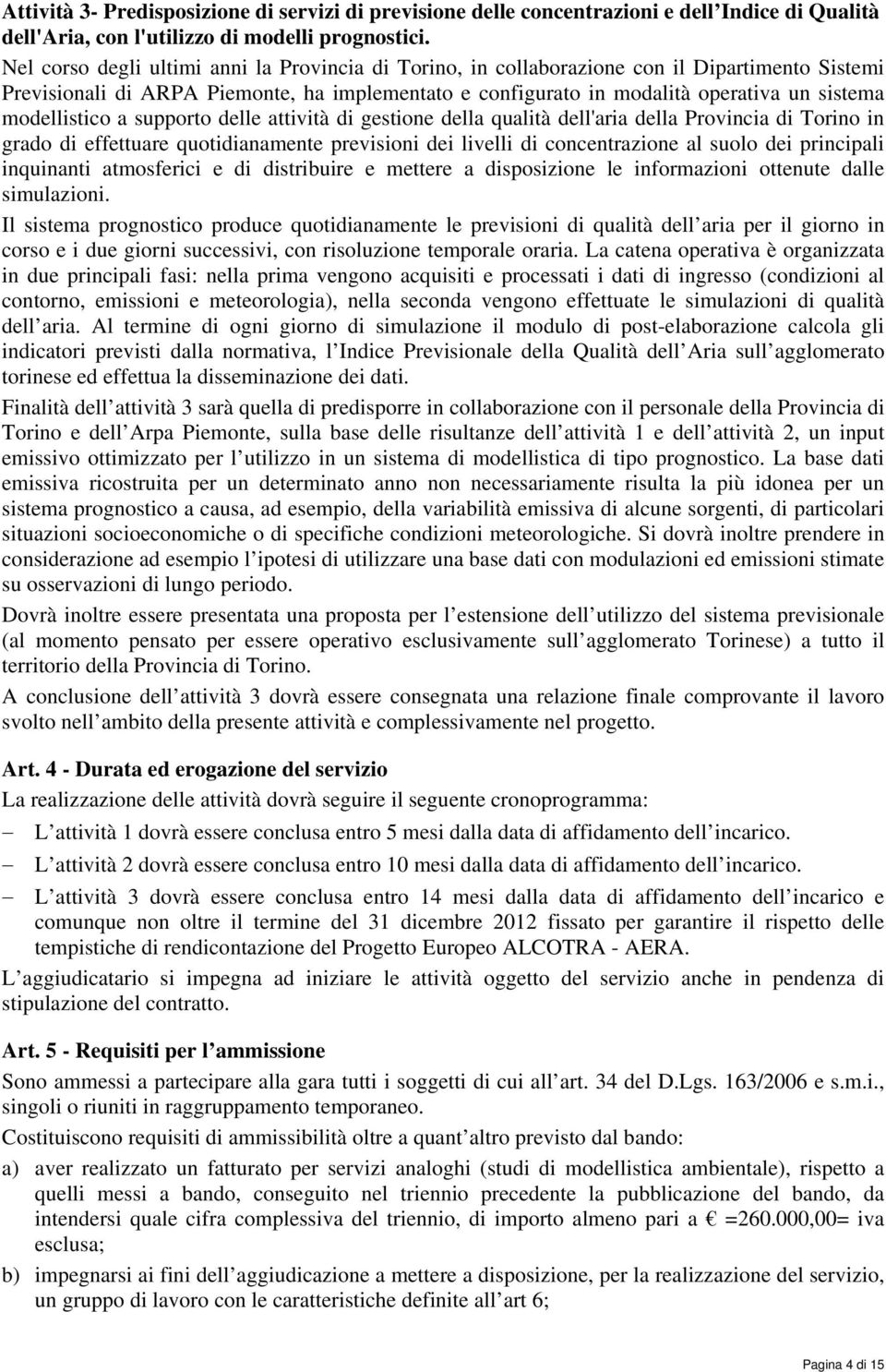 modellistico a supporto delle attività di gestione della qualità dell'aria della Provincia di Torino in grado di effettuare quotidianamente previsioni dei livelli di concentrazione al suolo dei