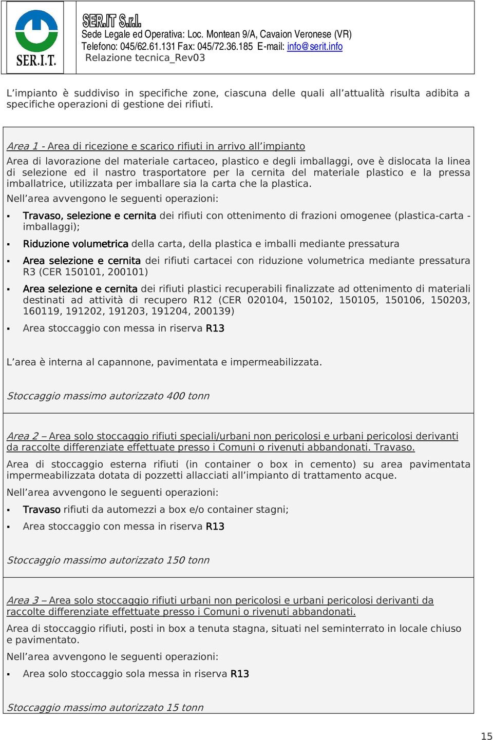 trasportatore per la cernita del materiale plastico e la pressa imballatrice, utilizzata per imballare sia la carta che la plastica.