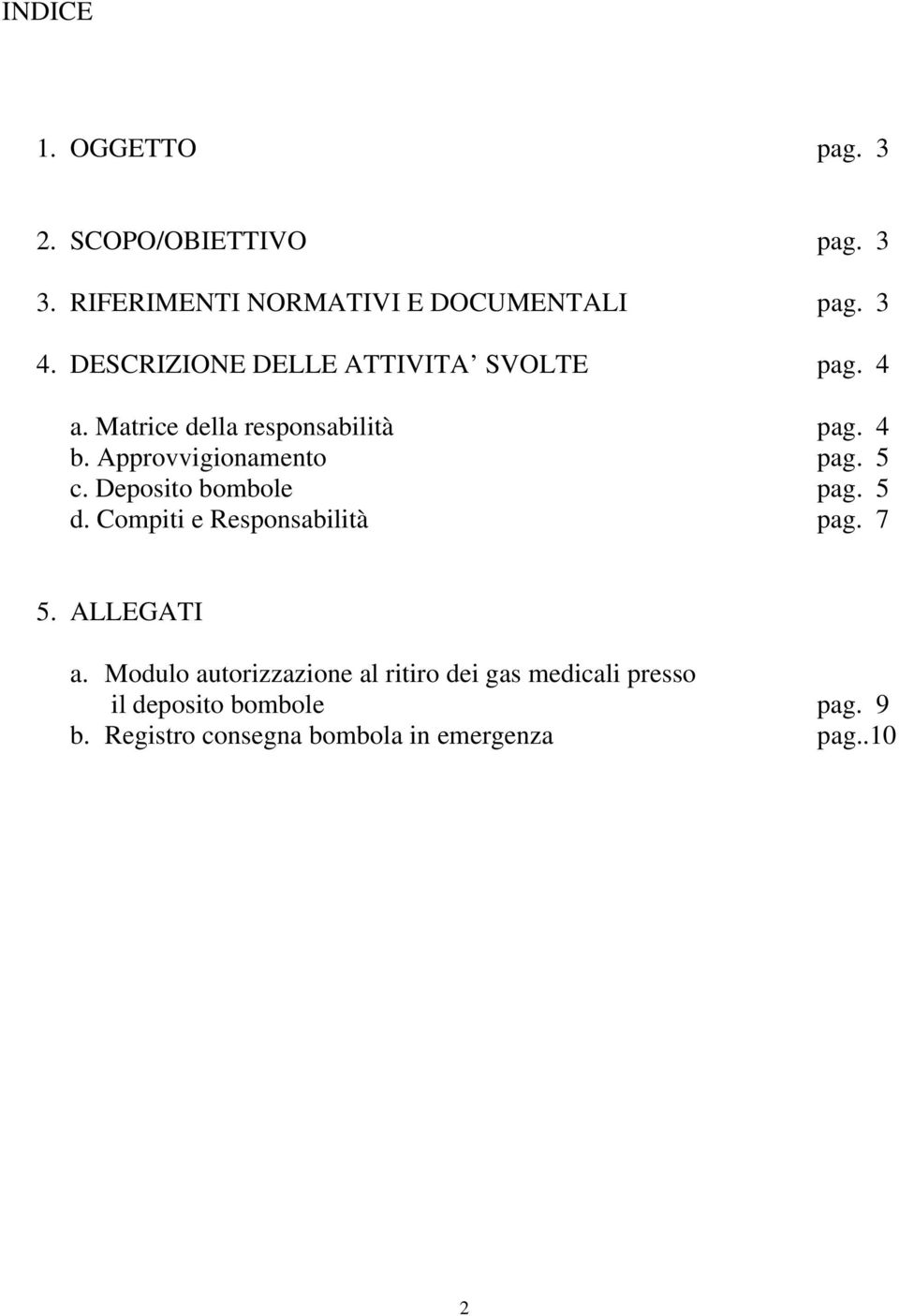 Approvvigionamento pag. 5 c. Deposito bombole pag. 5 d. Compiti e Responsabilità pag. 7 5. ALLEGATI a.