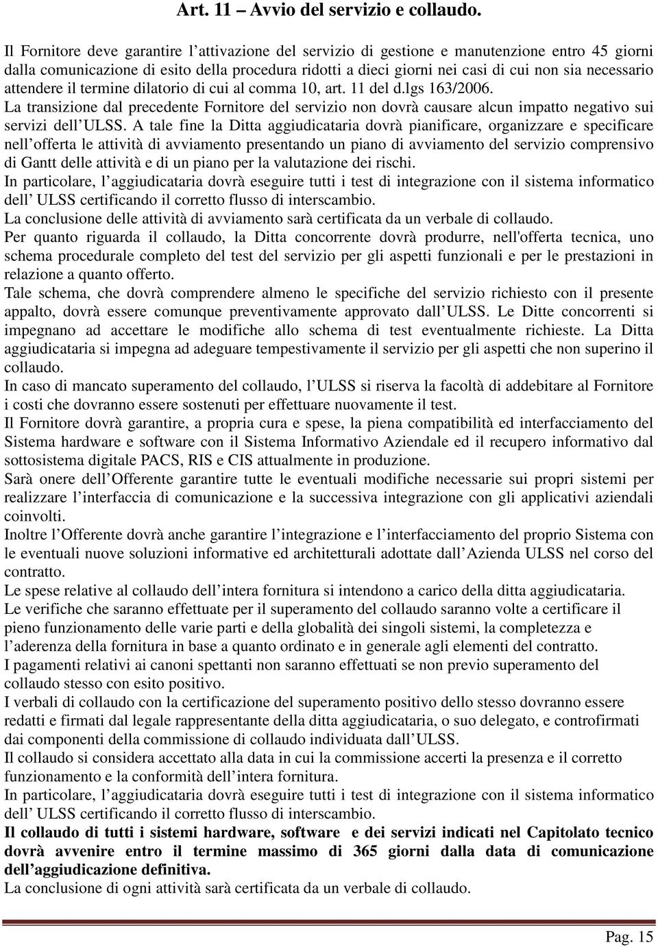 necessario attendere il termine dilatorio di cui al comma 10, art. 11 del d.lgs 163/2006.