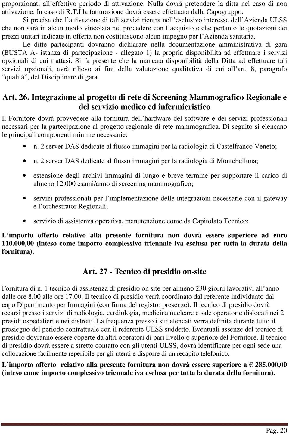 prezzi unitari indicate in offerta non costituiscono alcun impegno per l Azienda sanitaria.