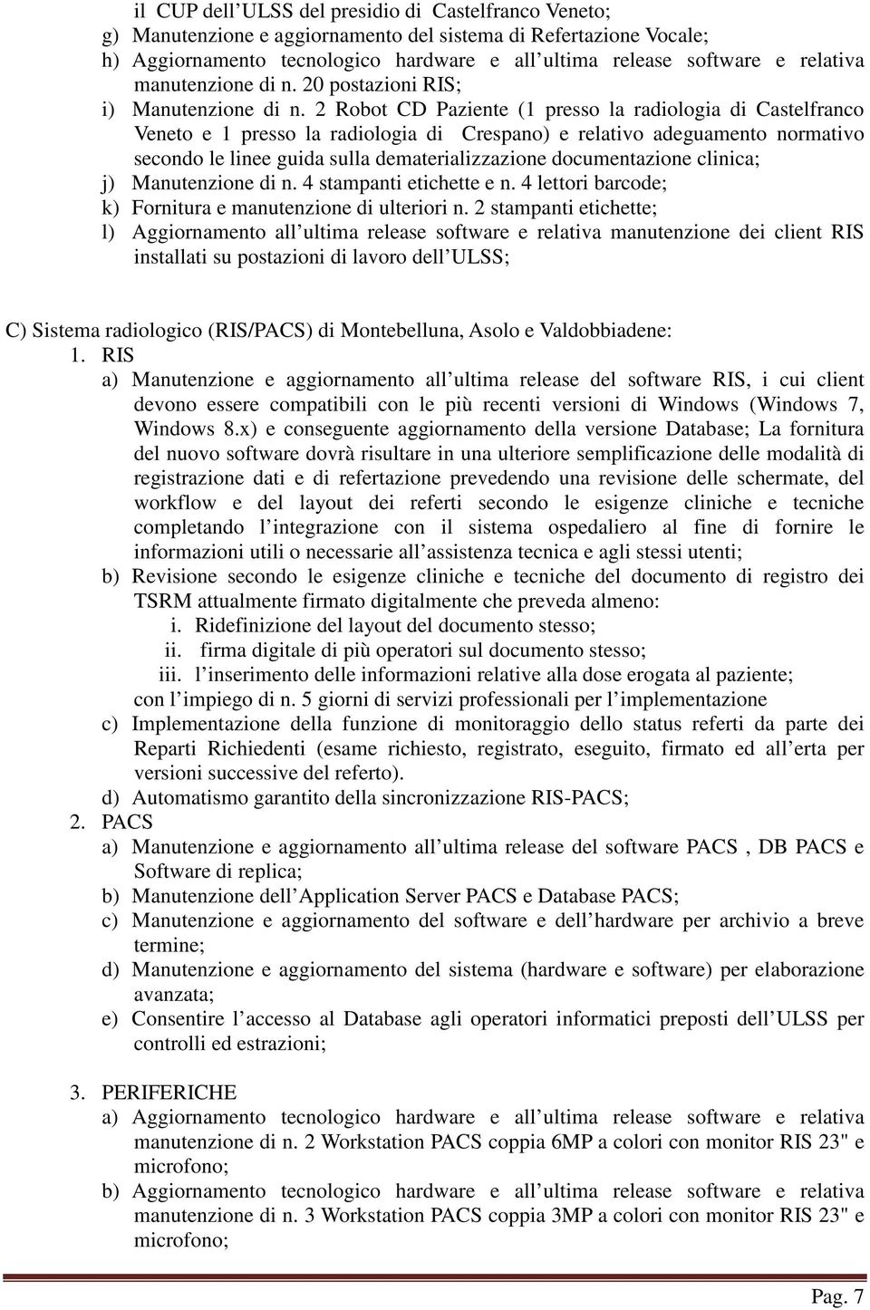 2 Robot CD Paziente (1 presso la radiologia di Castelfranco Veneto e 1 presso la radiologia di Crespano) e relativo adeguamento normativo secondo le linee guida sulla dematerializzazione