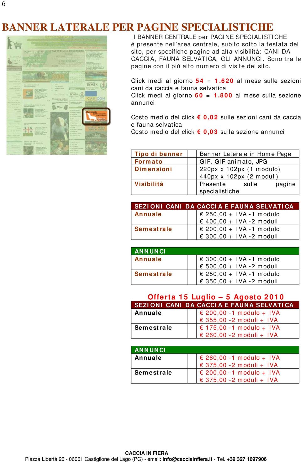 620 al mese sulle sezioni cani da caccia e fauna selvatica Click medi al giorno 60 = 1.