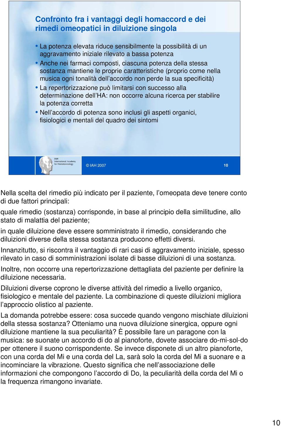 repertorizzazione può limitarsi con successo alla determinazione dell HA: non occorre alcuna ricerca per stabilire la potenza corretta Nell accordo di potenza sono inclusi gli aspetti organici,