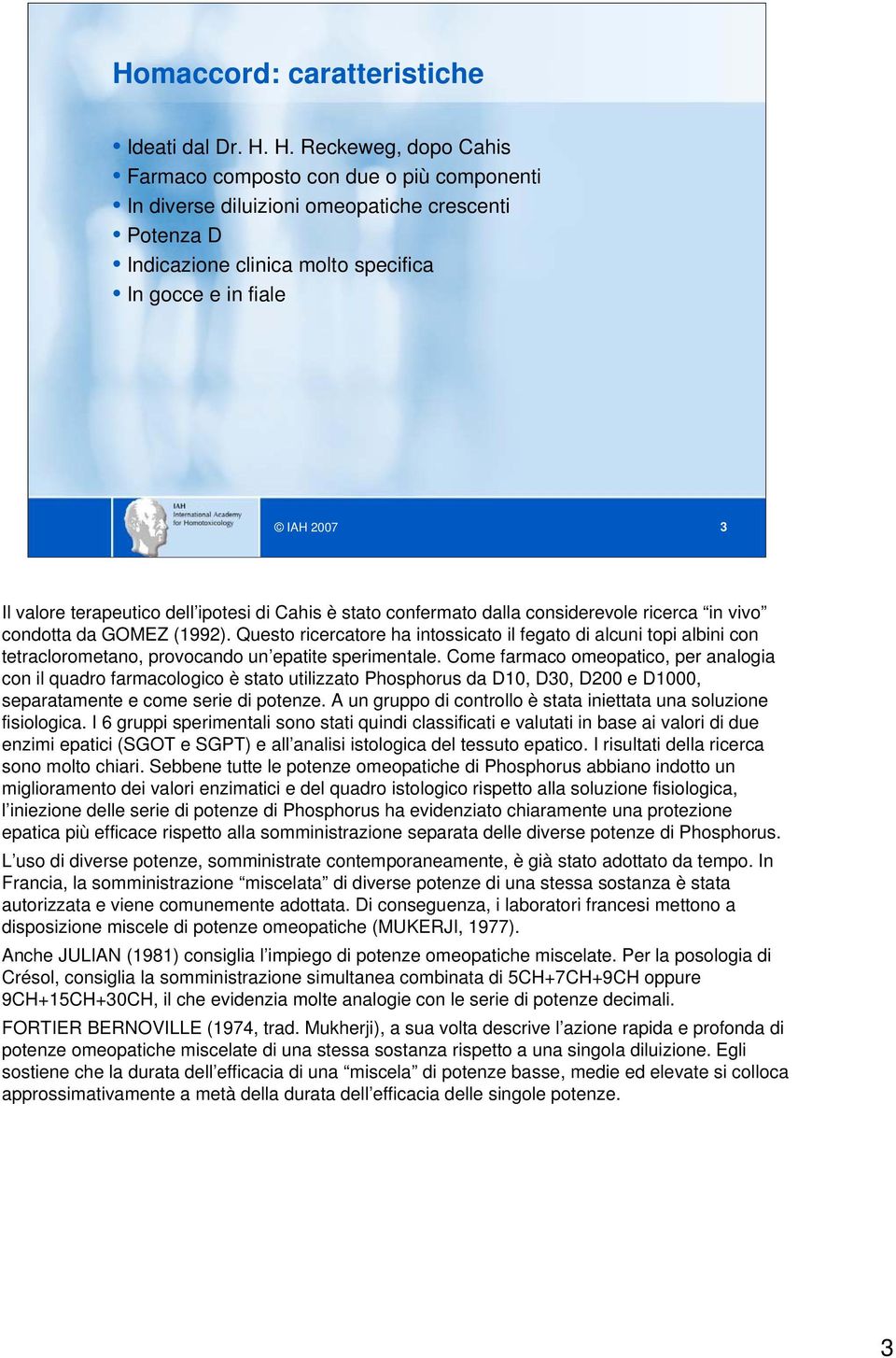 dell ipotesi di Cahis è stato confermato dalla considerevole ricerca in vivo condotta da GOMEZ (1992).