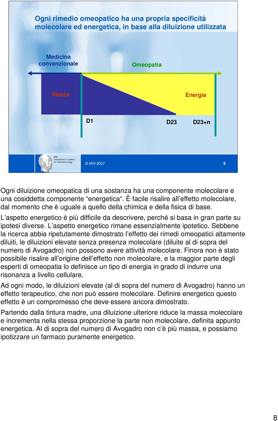 È facile risalire all effetto molecolare, dal momento che è uguale a quello della chimica e della fisica di base.