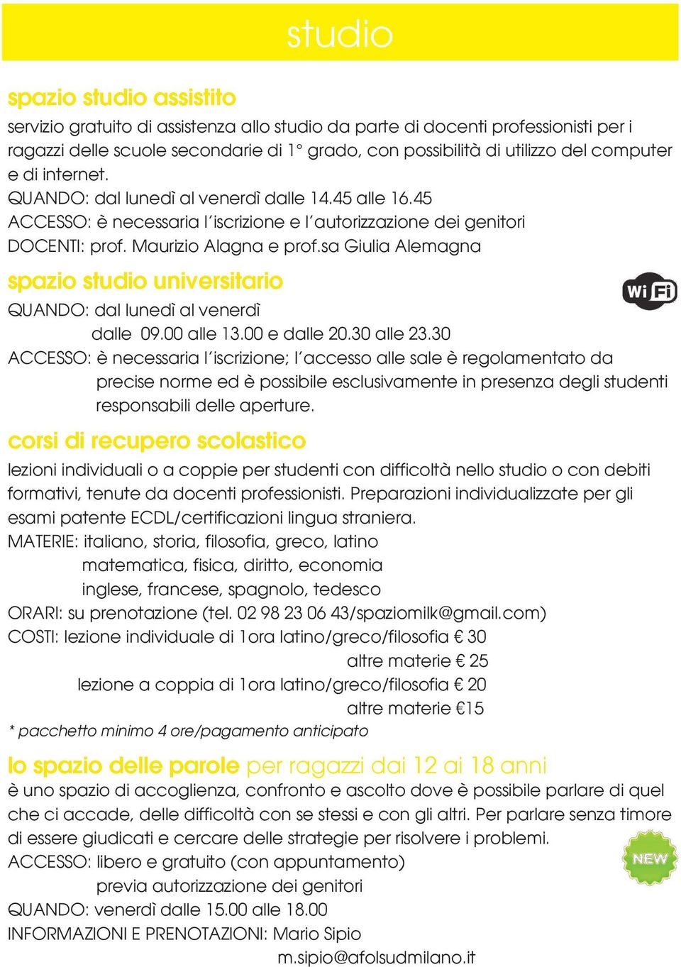 sa Giulia Alemagna spazio studio universitario QUANDO: dal lunedì al venerdì dalle 09.00 alle 13.00 e dalle 20.30 alle 23.