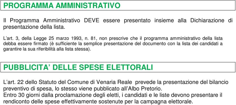 riferibilità alla lista stessa). PUBBLICITA DELLE SPESE ELETTORALI L art.