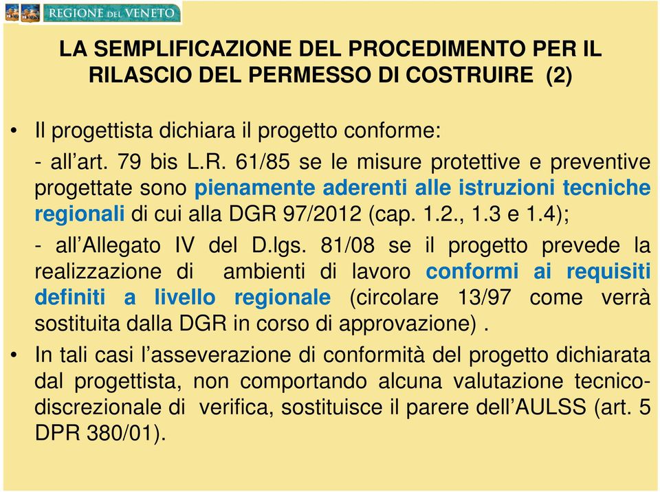 81/08 se il progetto prevede la realizzazione di ambienti di lavoro conformi ai requisiti definiti a livello regionale (circolare 13/97 come verrà sostituita dalla DGR in corso di