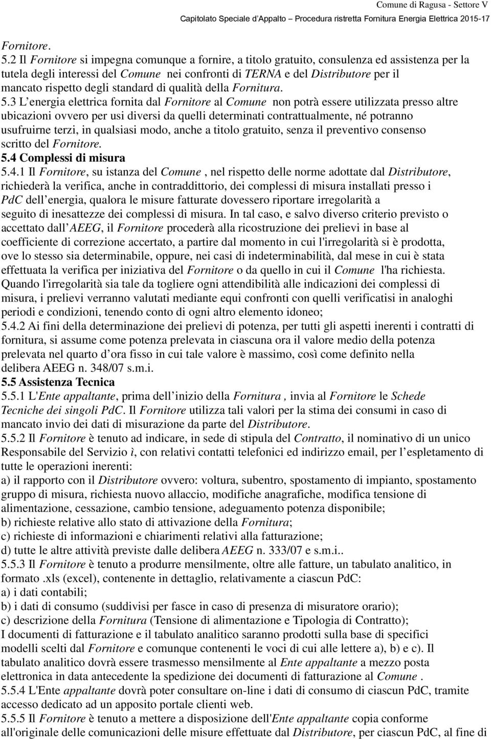 degli standard di qualità della Fornitura. 5.