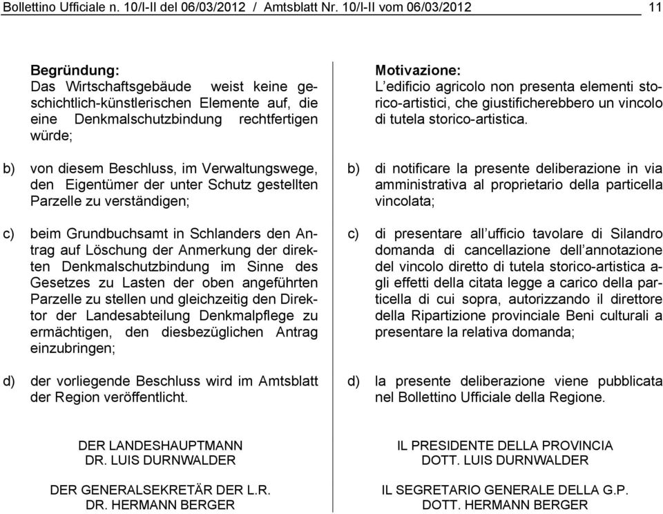 Verwaltungswege, den Eigentümer der unter Schutz gestellten Parzelle zu verständigen; c) beim Grundbuchsamt in Schlanders den Antrag auf Löschung der Anmerkung der direkten Denkmalschutzbindung im