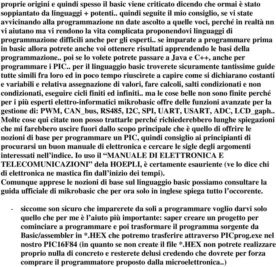 programmazione difficili anche per gli esperti.. se imparate a programmare prima in basic allora potrete anche voi ottenere risultati apprendendo le basi della programmazione.