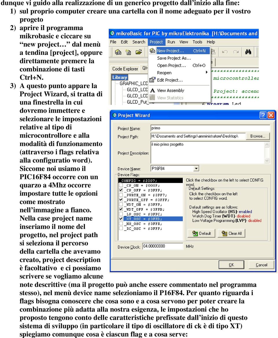 3) A questo punto appare la Project Wizard, si tratta di una finestrella in cui dovremo immettere e selezionare le impostazioni relative al tipo di microcontrollore e alla modalità di funzionamento