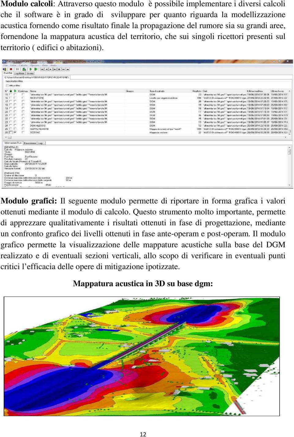 Modulo grafici: Il seguente modulo permette di riportare in forma grafica i valori ottenuti mediante il modulo di calcolo.