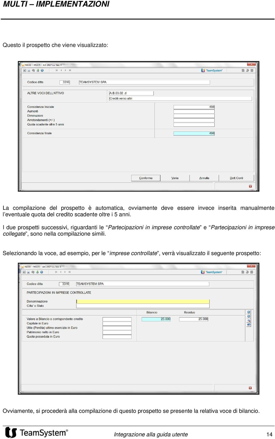 I due prospetti successivi, riguardanti le Partecipazioni in imprese controllate e Partecipazioni in imprese collegate, sono nella compilazione