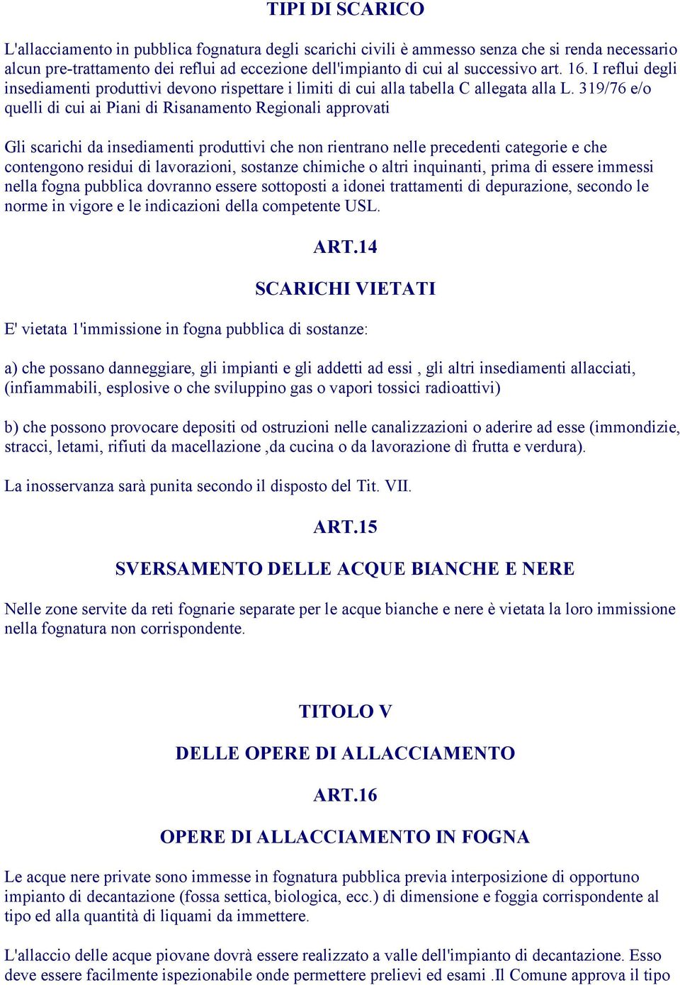 319/76 e/o quelli di cui ai Piani di Risanamento Regionali approvati Gli scarichi da insediamenti produttivi che non rientrano nelle precedenti categorie e che contengono residui di lavorazioni,