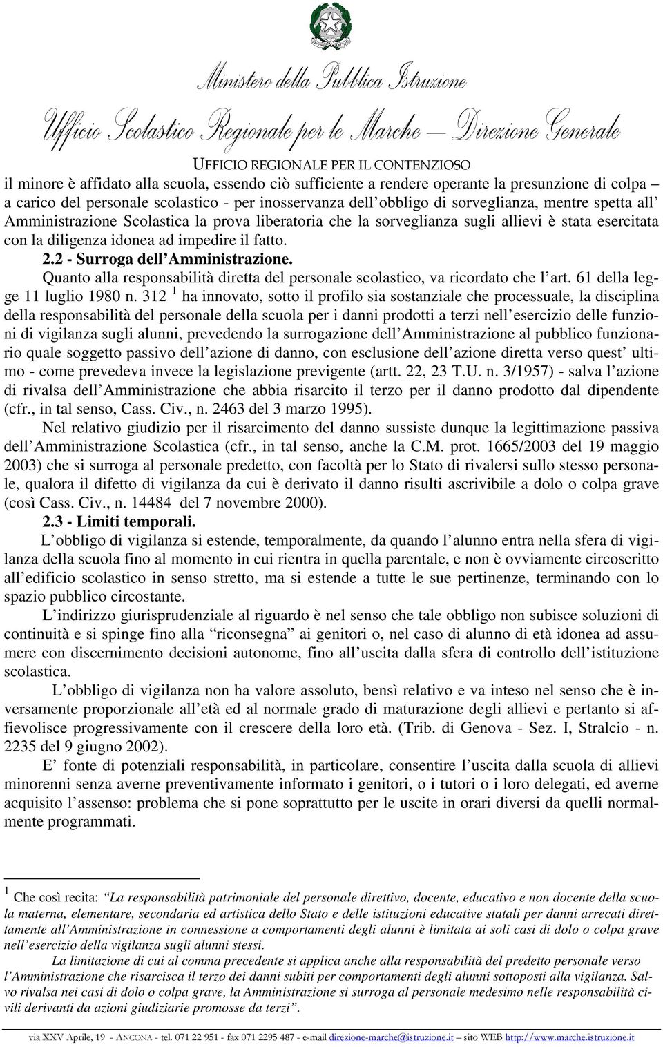 Quanto alla responsabilità diretta del personale scolastico, va ricordato che l art. 61 della legge 11 luglio 1980 n.