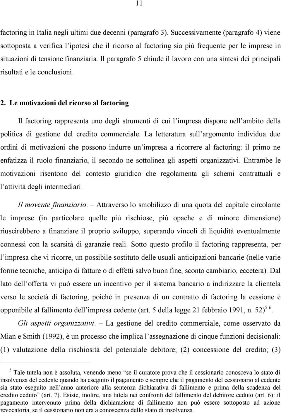 Il paragrafo 5 chiude il lavoro con una sintesi dei principali risultati e le conclusioni. 2.